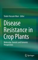 Disease Resistance in Crop Plants Molecular, Genetic and Genomic Perspectives /