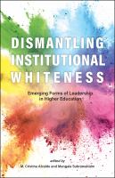 Dismantling institutional whiteness emerging forms of leadership in higher education /