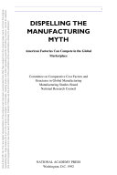 Dispelling the manufacturing myth American factories can compete in the global marketplace /