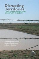 Disrupting territories : land, commodification & conflict in Sudan /