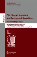 Distributed, Ambient and Pervasive Interactions: Understanding Humans 6th International Conference, DAPI 2018, Held as Part of HCI International 2018, Las Vegas, NV, USA, July 15–20, 2018, Proceedings, Part I /