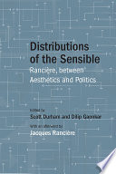Distributions of the Sensible Rancière, between Aesthetics and Politics /