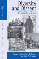 Diversity and dissent : negotiating religious differences in Central Europe, 1500-1800 /