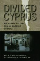 Divided Cyprus modernity, history, and an island in conflict /