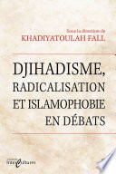 Djihadisme, radicalisation et islamophobie en débats /