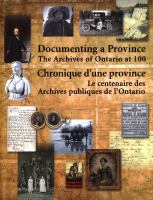 Documenting a province : the Archives of Ontario at 100 = Chronique d'une province : le centenaire des Archives publiques de l'Ontario.