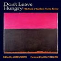 Don't leave hungry fifty years of Southern poetry review /