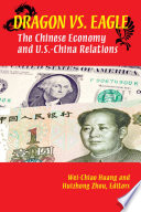 Dragon versus eagle : the Chinese economy and U.S.-China relations /