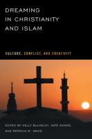 Dreaming in Christianity and Islam : culture, conflict, and creativity /