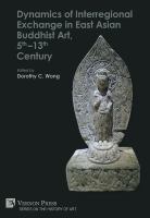 Dynamics of interregional exchange in East Asian Buddhist art, 5th-13th century