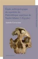 Étude antrhopologique du squelette du paleolithique superieur de Nazlet Khater 2 (Égypte) : apport à la comprehension de la variabilite passee des hommes modernes /
