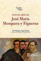 EPISTOLARIO DE JOSE MARIA MOSQUERA Y FIGUEROA;INTRODUCCION, TRANSCRIPCION Y NOTAS DE MANUEL PARE