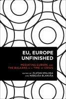 EU, Europe Unfinished mediating Europe and the Balkans in a time of crisis /