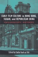 Early film culture in Hong Kong, Taiwan, and Republican China kaleidoscopic histories /