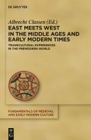 East meets West in the Middle Ages and early modern times transcultural experiences in the premodern world /