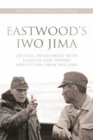 Eastwood's Iwo Jima : critical engagements with Flags of our fathers and Letters from Iwo Jima /