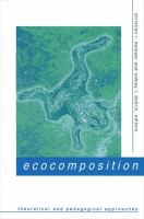 Ecocomposition theoretical and pedagogical approaches /