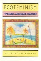 Ecofeminism : women, animals, nature /