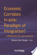 Economic corridors in Asia paradigm of integration? a reflection for Latin America.