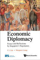 Economic diplomacy essays and reflections by Singapore's negotiators /