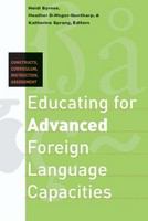 Educating for advanced foreign language capacities constructs, curriculum, instruction, assessment /