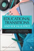 Educational Transitions and Social Justice : Understanding Upper Secondary School Choices in Urban Contexts /