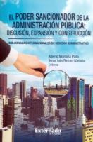 El poder sancionador de la administración pública: discusión, expansión y construcción. XIX Jornadas internacionales de Derecho Administrativo .