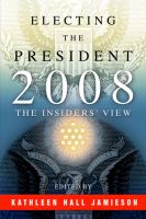Electing the president, 2008 the insiders' view /
