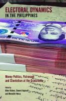 Electoral dynamics in the Philippines money politics, patronage and clientelism at the grassroots /