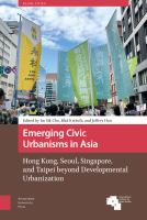 Emerging civic urbanisms in Asia : Hong Kong, Seoul, Singapore, and Taipei beyond developmental urbanization /