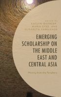 Emerging scholarship on the Middle East and Central Asia moving from the periphery /