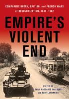 Empire's violent end comparing Dutch, British, and French wars of decolonization, 1945-1962 /