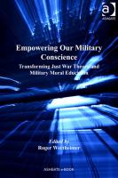 Empowering our military conscience transforming just war theory and military moral education /