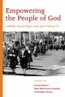 Empowering the people of God : Catholic action before and after Vatican II /