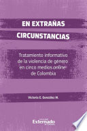 En extranas circunstancias tratamiento informativo de la violencia de genero en cinco medios de comunicacion onine de Colombia.