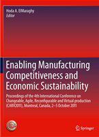 Enabling Manufacturing Competitiveness and Economic Sustainability Proceedings of the 4th International Conference on Changeable, Agile, Reconfigurable and Virtual production (CARV2011), Montreal, Canada, 2-5 October 2011 /