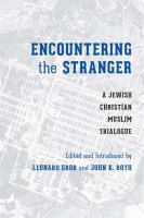 Encountering the stranger : a Jewish-Christian-Muslim trialogue /