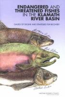 Endangered and threatened fishes in the Klamath River Basin causes of decline and strategies for recovery /