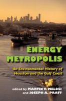 Energy metropolis : an environmental history of Houston and the Gulf Coast /