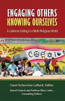 Engaging others, knowing ourselves : a Lutheran calling in a multi-religious world /
