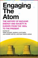 Engaging the atom : the history of nuclear energy and society in Europe from the 1950s to the present /