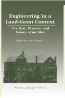 Engineering in a land-grant context the past, present, and future of an idea /