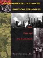 Environmental injustices, political struggles race, class, and the environment /