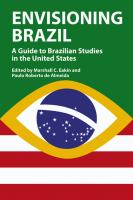 Envisioning Brazil a guide to Brazilian studies in the United States, 1945-2003 /