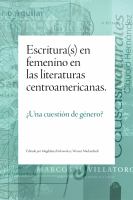 Escritura(s) en femenino en las literaturas centroamericanas : ¿una cuestión de género? /