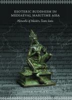 Esoteric Buddhism in mediaeval maritime Asia : networks of masters, texts, icons /