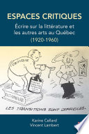 Espaces critiques : écrire sur la littérature et les autres arts au Québec (1920-1960) /