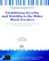 Establishing security and stability in the wider Black Sea area international politics and the new and emerging democracies /