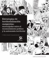Estrategias de territorializacion campesina encrucijadas entre el reconocimiento politico y la autonomia territorial.