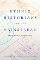 Ethnic historians and the mainstream shaping the nation's immigration story /